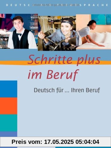 Schritte plus im Beruf: Deutsch für ... Ihren Beruf.Deutsch als Fremdsprache / Übungsbuch