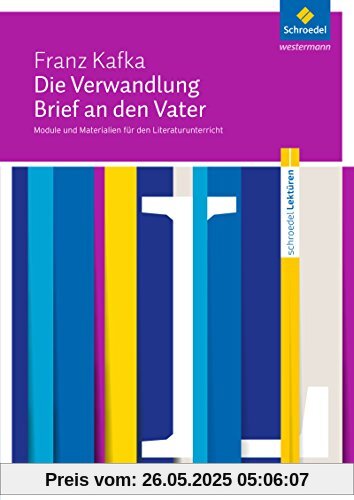 Schroedel Lektüren: Franz Kafka: Die Verwandlung / Brief an den Vater: Module und Materialien für den Literaturunterricht Schroedel Lektüren: Franz Kafka: Die Verwandlung / Brief an den Vater: Module und Materialien für den Literaturunterricht