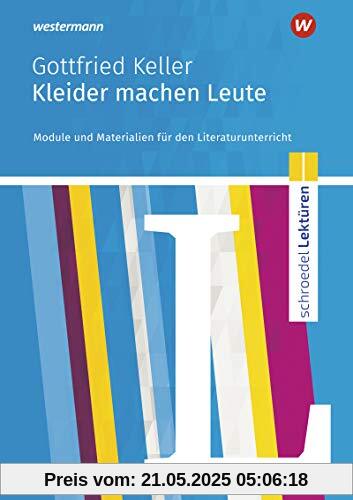 Schroedel Lektüren: Gottfried Keller: Kleider machen Leute: Module und Materialien für den Literaturunterricht