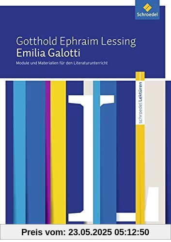 Schroedel Lektüren: Gotthold Ephraim Lessing: Emilia Galotti: Module und Materialien für den Literaturunterricht