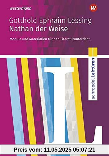 Schroedel Lektüren: Gotthold Ephraim Lessing: Nathan der Weise: Module und Materialien für den Literaturunterricht Schroedel Lektüren: Gotthold Ephraim Lessing: Nathan der Weise: Module und Materialien für den Literaturunterricht