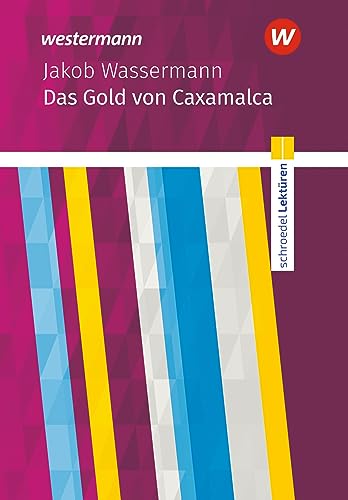 Schroedel Lektüren: Jakob Wassermann: Das Gold von Caxamalca Textausgabe