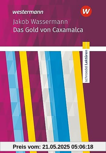 Schroedel Lektüren: Jakob Wassermann: Das Gold von Caxamalca Textausgabe Schroedel Lektüren: Jakob Wassermann: Das Gold von Caxamalca Textausgabe