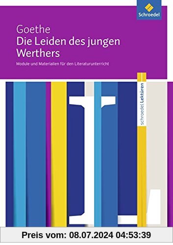 Schroedel Lektüren: Johann Wolfgang von Goethe: Die Leiden des jungen Werthers: Module und Materialien für den Literaturunterricht