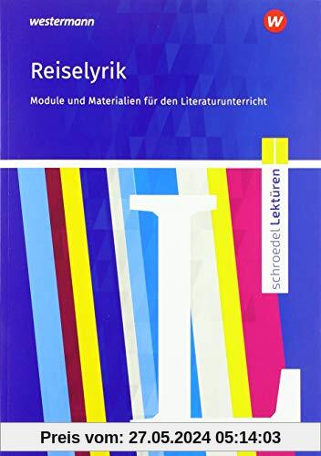 Schroedel Lektüren: Reiselyrik vom Sturm und Drang bis zur Gegenwart: Module und Materialien für den Literaturunterricht