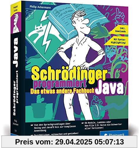Schrödinger programmiert Java: Das etwas andere Fachbuch. Durchstarten mit Java und richtig viel Spaß! Für Einsteiger, Umsteiger und Code-Fans.