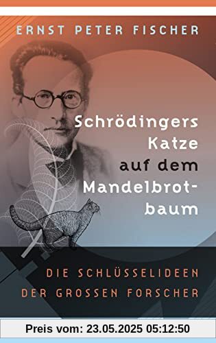 Schrödingers Katze auf dem Mandelbrotbaum. Die Schlüsselideen der großen Forscher Schrödingers Katze auf dem Mandelbrotbaum. Die Schlüsselideen der großen Forscher