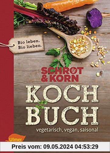 Schrot&Korn Kochbuch: Vegetarisch, vegan, saisonal
