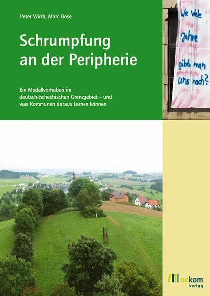 Schrumpfung an der Peripherie: Ein Modellvorhaben im deutsch-tschechischen Grenzgebiet und was...