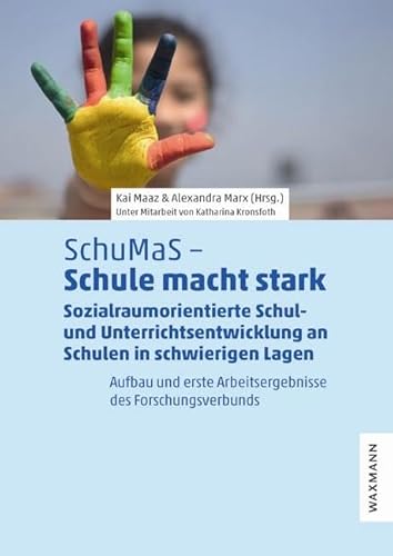 SchuMaS – Schule macht stark: Sozialraumorientierte Schul- und Unterrichtsentwicklung an Schulen in schwierigen Lagen. Aufbau und erste Arbeitsergebnisse des Forschungsverbunds SchuMaS – Schule macht stark: Sozialraumorientierte Schul- und Unterrichtsentwicklung an Schulen in schwierigen Lagen. Aufbau und erste Arbeitsergebnisse des Forschungsverbunds