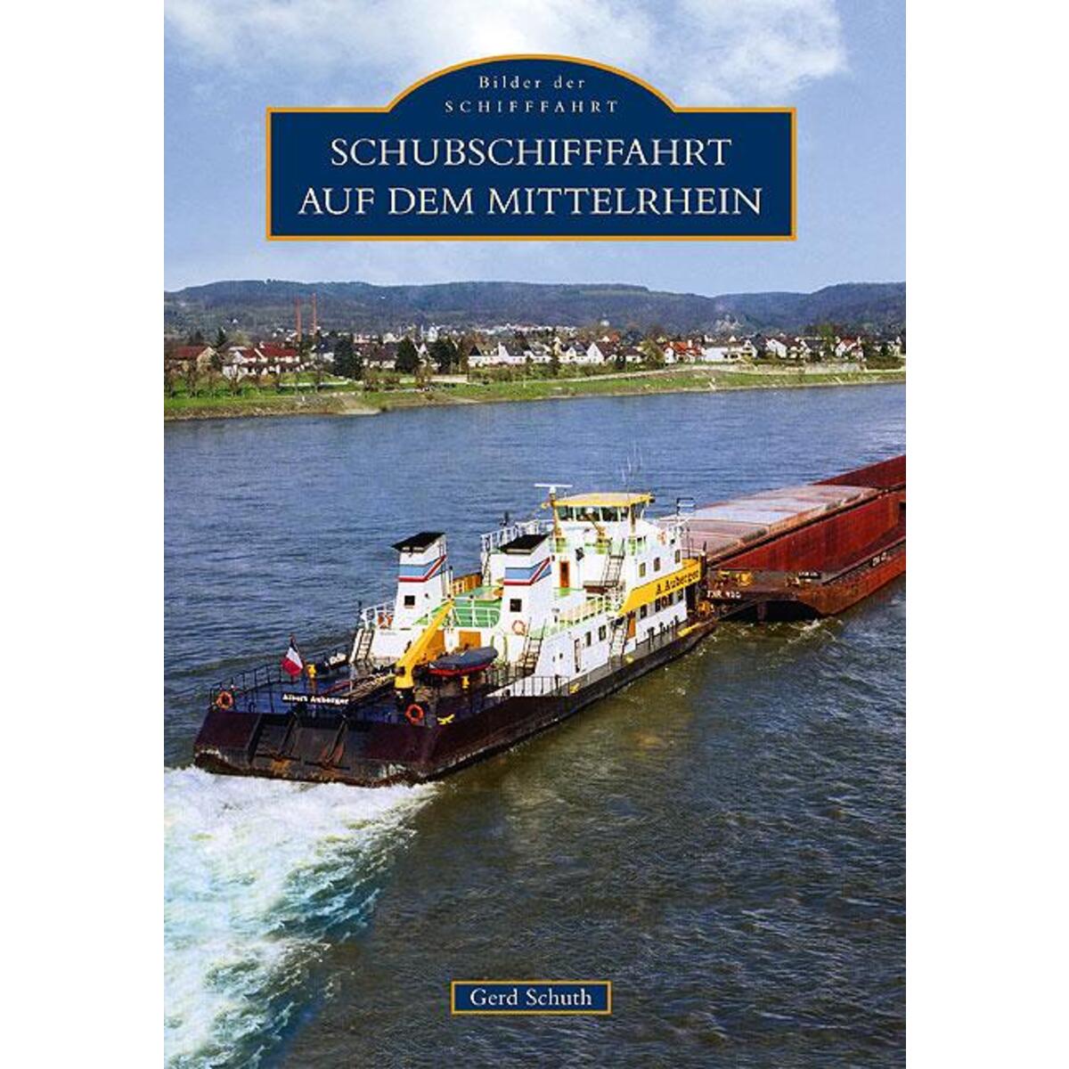 Schubschifffahrt auf dem Mittelrhein Schubschifffahrt auf dem Mittelrhein von Sutton Verlag GmbH