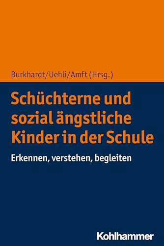 Schüchterne und sozial ängstliche Kinder in der Schule: Erkennen, verstehen, begleiten von Kohlhammer W.