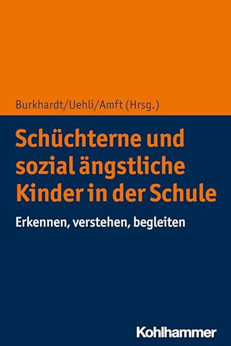 Schüchterne und sozial ängstliche Kinder in der Schule: Erkennen, verstehen, begleiten von Kohlhammer