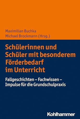 Schülerinnen und Schüler mit besonderem Förderbedarf im Unterricht: Fallgeschichten - Fachwissen - Impulse für die Grundschulpraxis von W. Kohlhammer GmbH