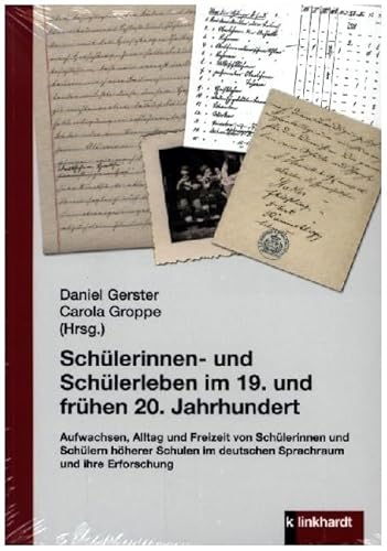 Schülerinnen- und Schülerleben im 19. und frühen 20. Jahrhundert: Aufwachsen, Alltag und Freizeit von Schülerinnen und Schülern höherer Schulen im deutschen Sprachraum und ihre Erforschung von Klinkhardt, Julius