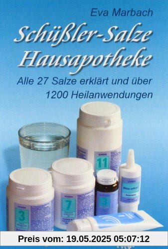 Schüßler-Salze Hausapotheke: Alle 27 Salze erklärt und über 1200 Heilanwendungen