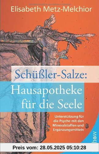 Schüßler-Salze: Hausapotheke für die Seele: Unterstützung für die Psyche mit den Mineralstoffen und Ergänzungsmitteln Schüßler-Salze: Hausapotheke für die Seele: Unterstützung für die Psyche mit den Mineralstoffen und Ergänzungsmitteln