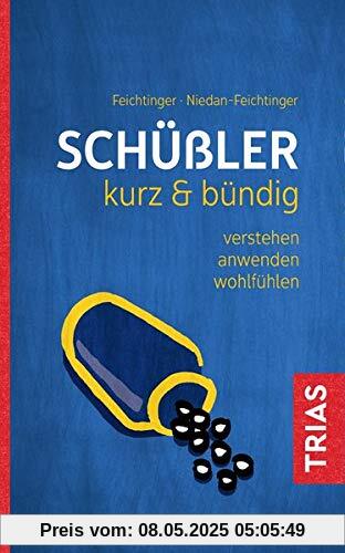 Schüßler kurz & bündig: Verstehen - anwenden - wohlfühlen