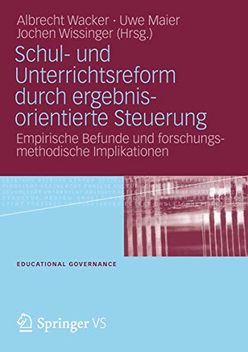 Schul- und Unterrichtsreform durch ergebnisorientierte Steuerung: Empirische Befunde und forschungsmethodische Implikationen (Educational Governance, Band 9) von VS Verlag für Sozialwissenschaften