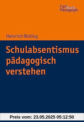 Schulabsentismus pädagogisch verstehen (Fallbuch Pädagogik)