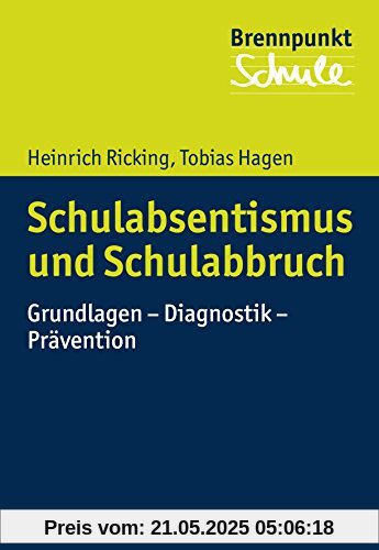 Schulabsentismus und Schulabbruch: Grundlagen - Diagnostik - Prävention (Brennpunkt Schule)