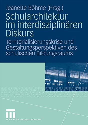 Schularchitektur im Interdisziplinären Diskurs: Territorialisierungskrise und Gestaltungsperspektiven des Schulischen Bildungsraums (German Edition) von VS Verlag für Sozialwissenschaften