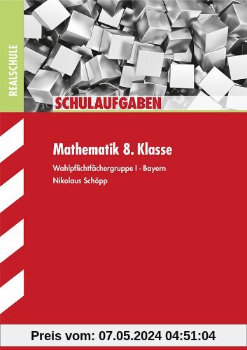 Schulaufgaben Realschule Bayern / Mathematik 8. Klasse: Wahlpflichtfächergruppe I