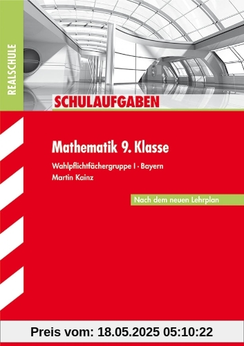 Schulaufgaben Realschule Bayern / Mathematik 9. Klasse: Wahlpflichtfächergruppe I - Bayern - Nach dem neuen Lehrplan