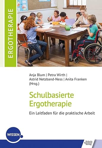Schulbasierte Ergotherapie – ein Leitfaden für die praktische Arbeit Schulbasierte Ergotherapie – ein Leitfaden für die praktische Arbeit von Schulz-Kirchner