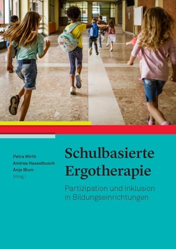 Schulbasierte Ergotherapie: Partizipation und Inklusion in Bildungseinrichtungen unterstützen von HOGREFE (VORM. VERLAG HANS HUBER )