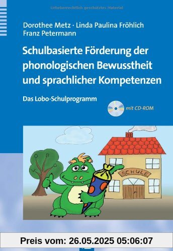 Schulbasierte Förderung der phonologischen Bewusstheit und sprachlicher Kompetenzen: Das Lobo-Schulprogramm Schulbasierte Förderung der phonologischen Bewusstheit und sprachlicher Kompetenzen: Das Lobo-Schulprogramm