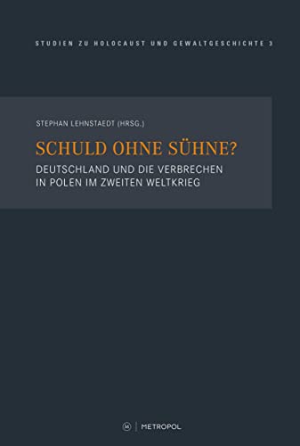 Schuld ohne Sühne?: Deutschland und die Verbrechen in Polen im Zweiten Weltkrieg (Touro College Berlin: Studien zu Holocaust und Gewaltgeschichte) von Metropol Verlag