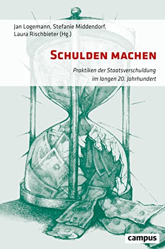 Schulden machen: Praktiken der Staatsverschuldung im langen 20. Jahrhundert von Campus Verlag