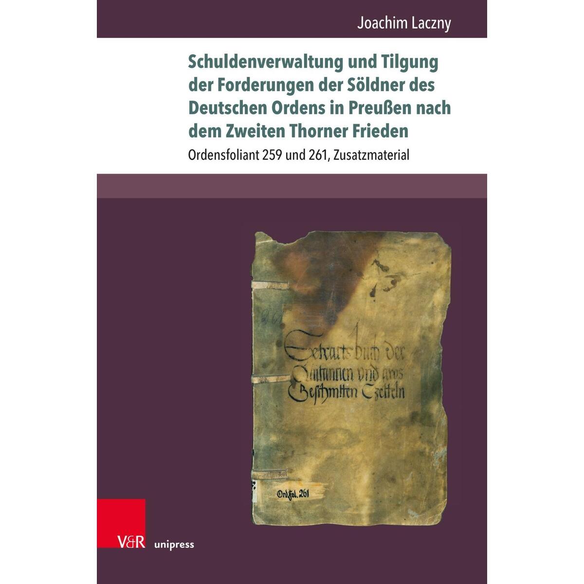 Schuldenverwaltung und Tilgung der Forderungen der Söldner des Deutschen Ordens ... Schuldenverwaltung und Tilgung der Forderungen der Söldner des Deutschen Ordens ... von V & R Unipress GmbH