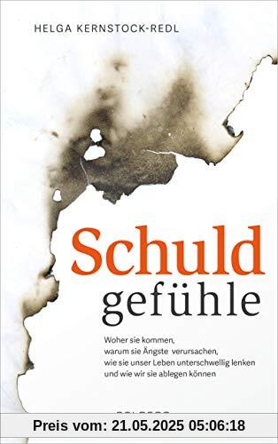 Schuldgefühle. Woher sie kommen, welche Ängste sie verursachen, wie sie das Leben unterschwellig lenken und wie wir sie ablegen können. Selbstzweifel überwinden, Selbstvertrauen gewinnen.