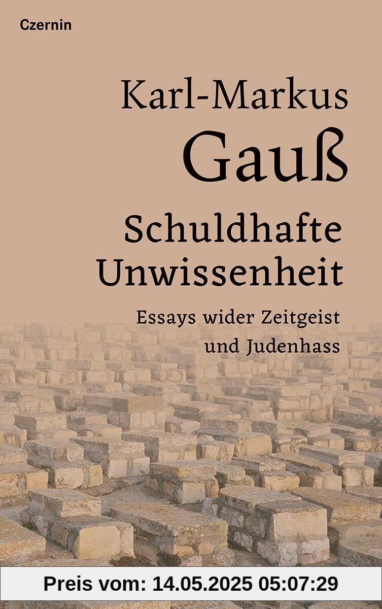 Schuldhafte Unwissenheit: Essays wider Zeitgeist und Judenhass