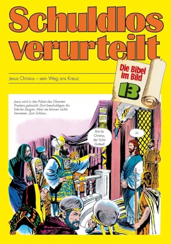 Die Bibel im Bild - Heft 13: Schuldlos verurteilt; Comic-Reihe: Jesus Christus - sein Weg ans Kreuz (Die Bibel im Bild: Biblische Geschichten im Abenteuercomic-Stil) von Deutsche Bibelges.