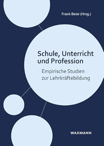 Schule, Unterricht und Profession: Empirische Studien zur Lehrkräftebildung von Waxmann