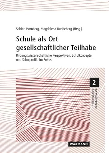 Schule als Ort gesellschaftlicher Teilhabe: Bildungswissenschaftliche Perspektiven, Schulkonzepte und Schulprofile im Fokus (Profilentwicklung im Bildungswesen)