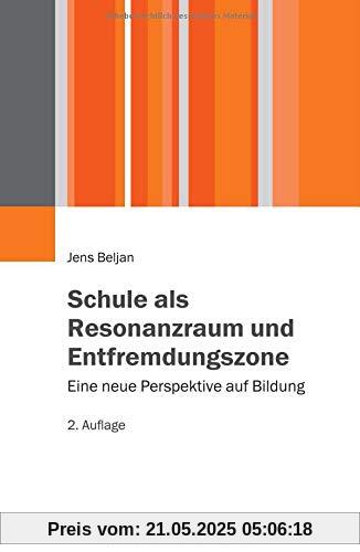 Schule als Resonanzraum und Entfremdungszone: Eine neue Perspektive auf Bildung