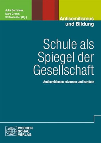 Schule als Spiegel der Gesellschaft: Antisemitismen erkennen und handeln (Politik und Bildung) von Wochenschau Verlag