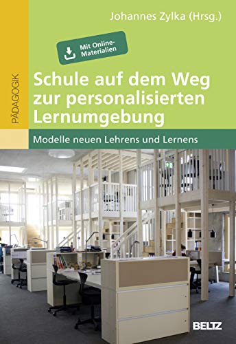 Schule auf dem Weg zur personalisierten Lernumgebung: Modelle neuen Lehrens und Lernens. Mit Online-Materialien Schule auf dem Weg zur personalisierten Lernumgebung: Modelle neuen Lehrens und Lernens. Mit Online-Materialien