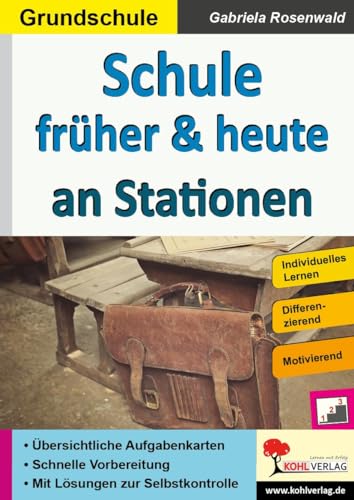 Schule früher & heute an Stationen: Selbstständiges Lernen in der Grundschule (Stationenlernen) von Kohl Verlag