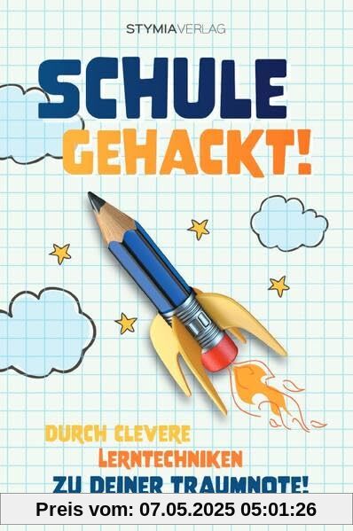 Schule gehackt! Durch clevere Lerntechniken zu deiner Traumnote!