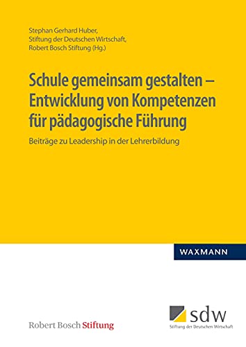 Schule gemeinsam gestalten – Entwicklung von Kompetenzen für pädagogische Führung: Beiträge zu Leadership in der Lehrerbildung Schule gemeinsam gestalten – Entwicklung von Kompetenzen für pädagogische Führung: Beiträge zu Leadership in der Lehrerbildung