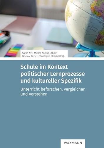 Schule im Kontext politischer Lernprozesse und kultureller Spezifik: Unterricht beforschen, vergleichen und verstehen von Waxmann