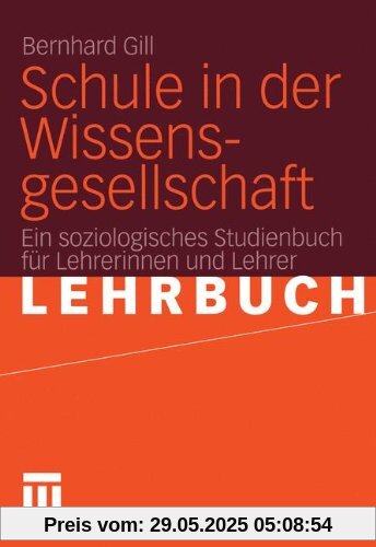 Schule in der Wissensgesellschaft: Ein soziologisches Studienbuch für Lehrerinnen und Lehrer