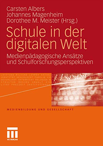 Schule in der digitalen Welt: Medienpädagogische Ansätze und Schulforschungsperspektiven (Medienbildung und Gesellschaft, Band 8)