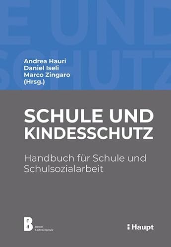 Schule und Kindesschutz: Handbuch für Schule und Schulsozialarbeit von Haupt Verlag AG