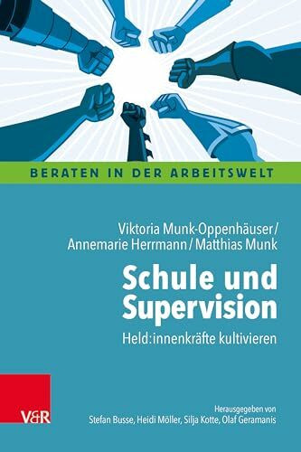 Schule und Supervision: Held:innenkräfte kultivieren (Beraten in der Arbeitswelt)